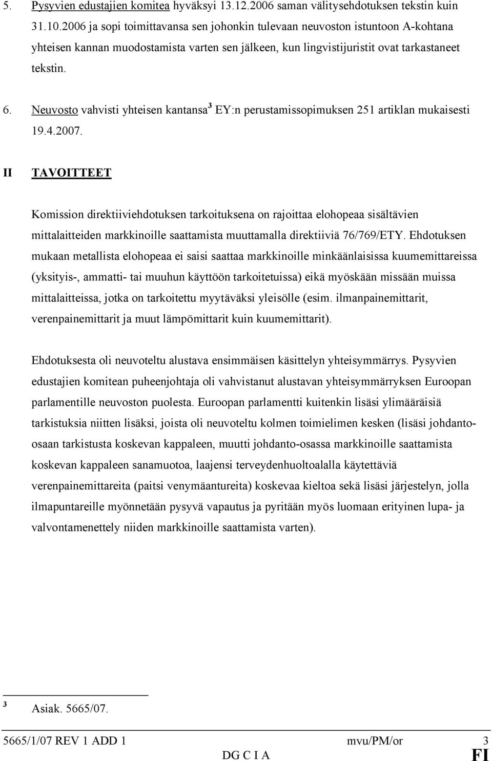 Neuvosto vahvisti yhteisen kantansa 3 EY:n perustamissopimuksen 251 artiklan mukaisesti 19.4.2007.