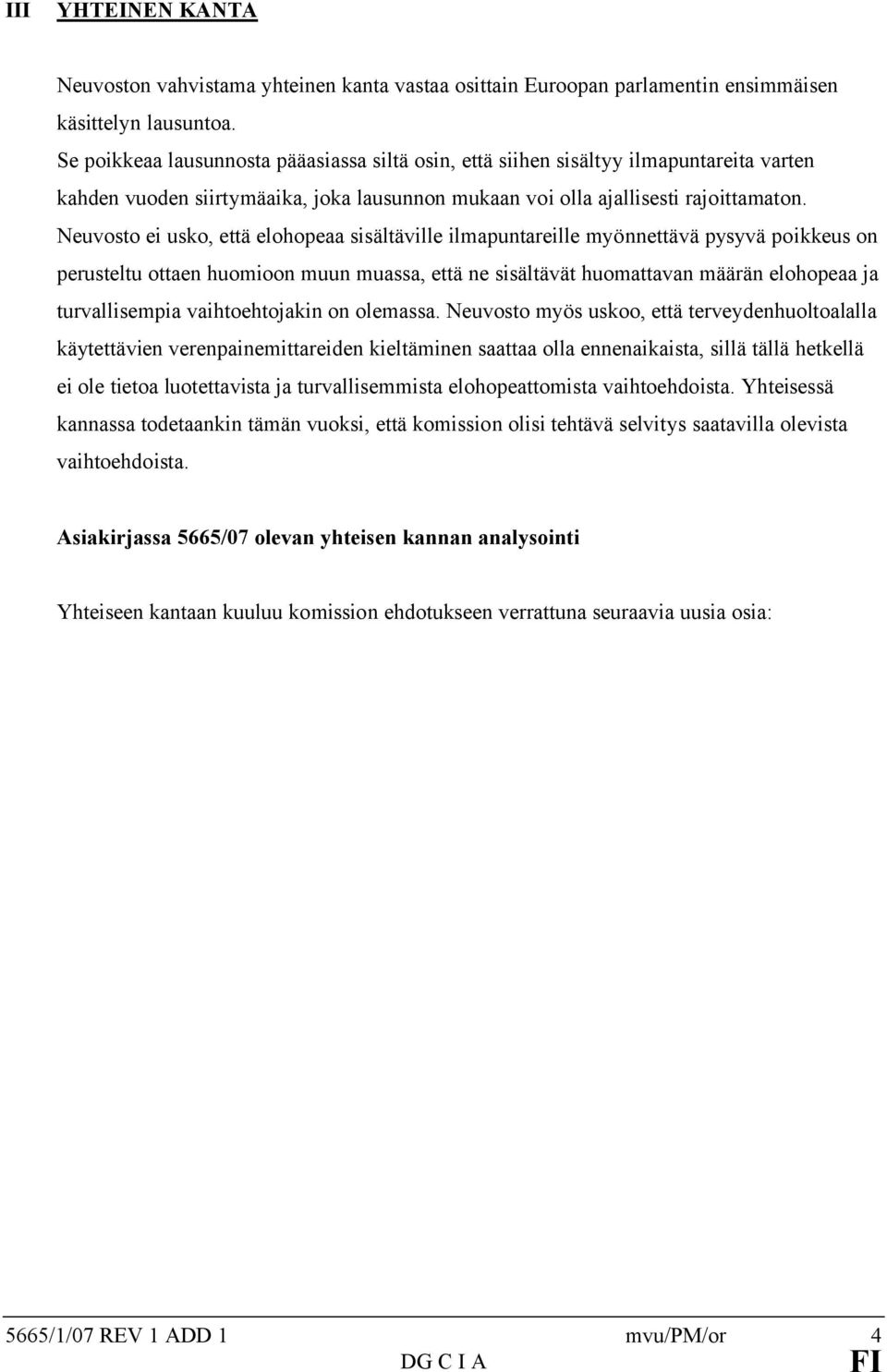 Neuvosto ei usko, että elohopeaa sisältäville ilmapuntareille myönnettävä pysyvä poikkeus on perusteltu ottaen huomioon muun muassa, että ne sisältävät huomattavan määrän elohopeaa ja turvallisempia