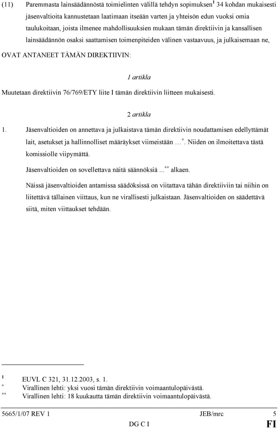 Muutetaan direktiivin 76/769/ETY liite I tämän direktiivin liitteen mukaisesti. 2 artikla 1.