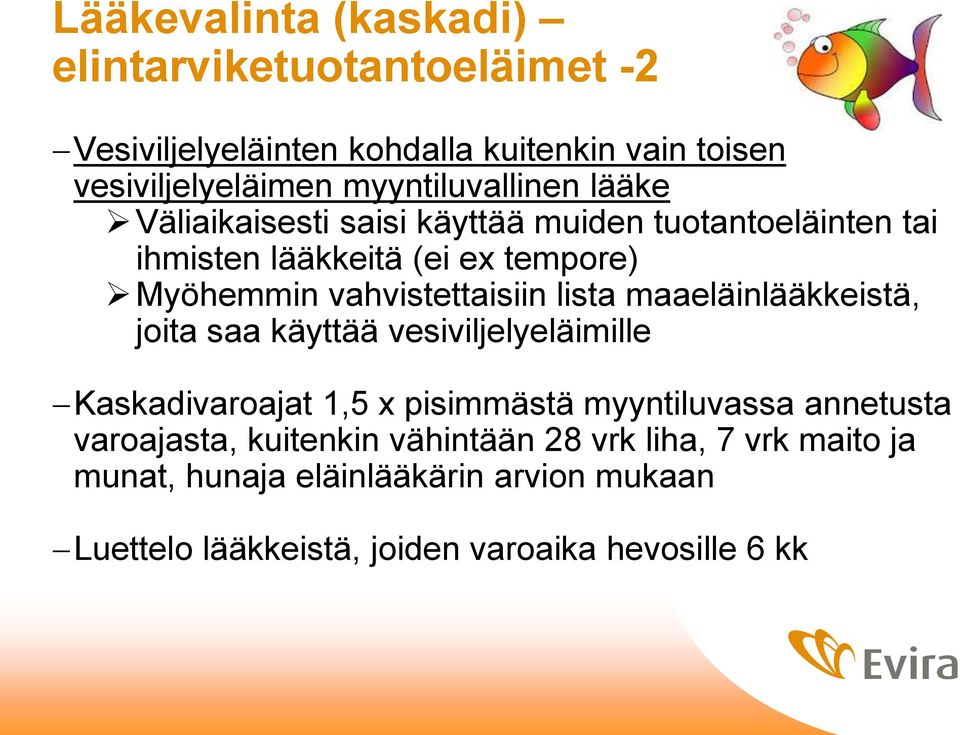 vahvistettaisiin lista maaeläinlääkkeistä, joita saa käyttää vesiviljelyeläimille Kaskadivaroajat 1,5 x pisimmästä myyntiluvassa