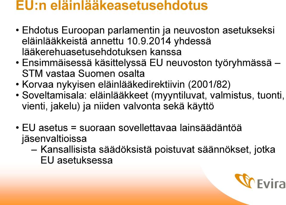 nykyisen eläinlääkedirektiivin (2001/82) Soveltamisala: eläinlääkkeet (myyntiluvat, valmistus, tuonti, vienti, jakelu) ja niiden