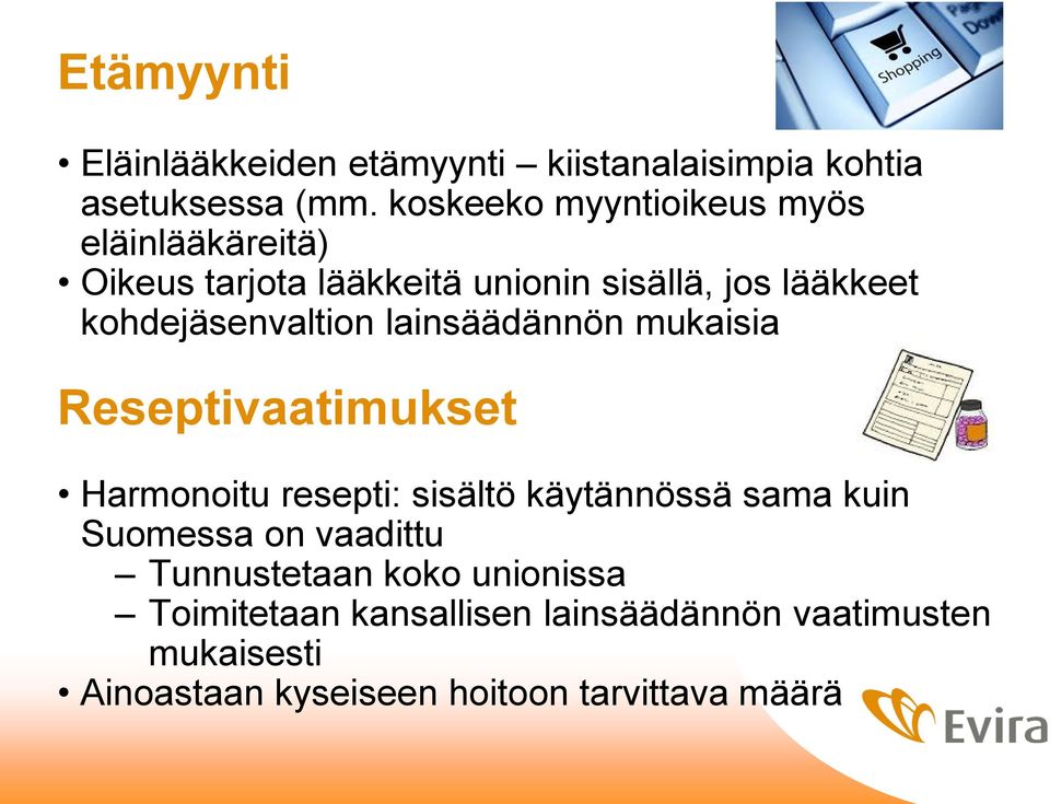 kohdejäsenvaltion lainsäädännön mukaisia Reseptivaatimukset Harmonoitu resepti: sisältö käytännössä sama kuin