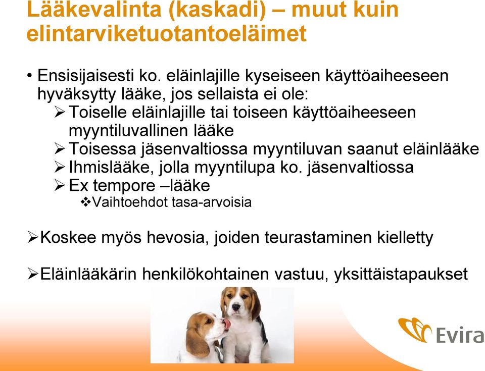 käyttöaiheeseen myyntiluvallinen lääke Toisessa jäsenvaltiossa myyntiluvan saanut eläinlääke Ihmislääke, jolla myyntilupa