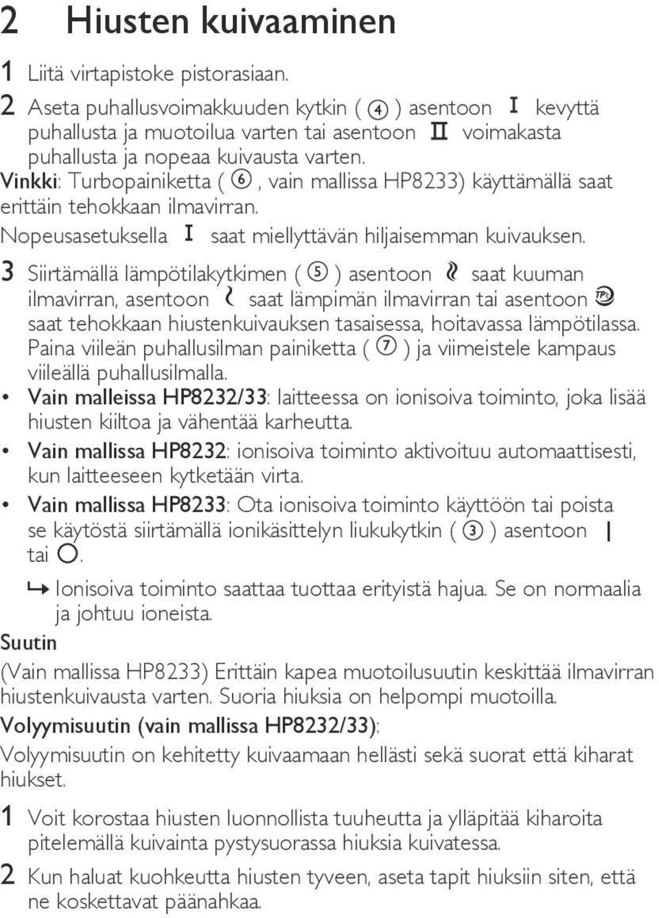 Vinkki: Turbopainiketta (, vain mallissa HP8233) käyttämällä saat erittäin tehokkaan ilmavirran. Nopeusasetuksella saat miellyttävän hiljaisemman kuivauksen.