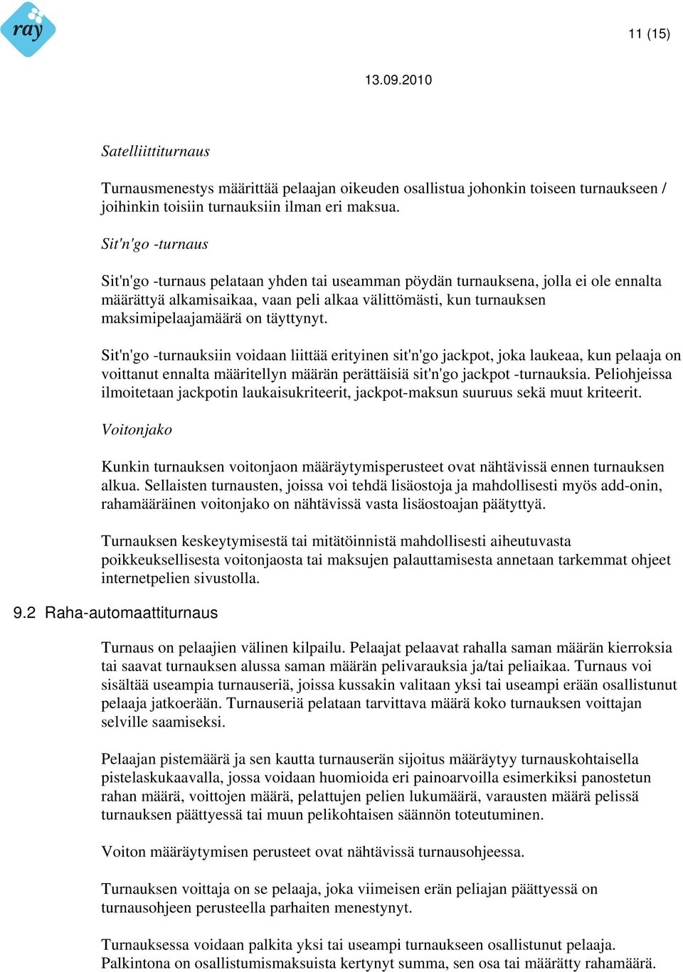 täyttynyt. Sit'n'go -turnauksiin voidaan liittää erityinen sit'n'go jackpot, joka laukeaa, kun pelaaja on voittanut ennalta määritellyn määrän perättäisiä sit'n'go jackpot -turnauksia.