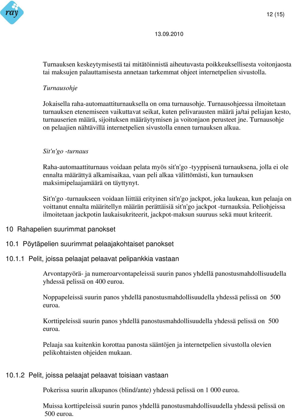 Turnausohjeessa ilmoitetaan turnauksen etenemiseen vaikuttavat seikat, kuten pelivarausten määrä ja/tai peliajan kesto, turnauserien määrä, sijoituksen määräytymisen ja voitonjaon perusteet jne.