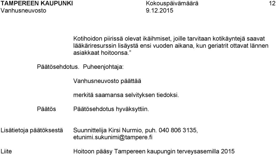 geriatrit ottavat lännen asiakkaat hoitoonsa. ehdotus.