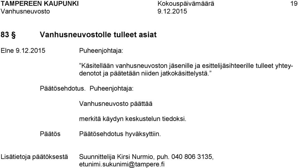 esittelijäsihteerille tulleet yhteydenotot ja päätetään niiden