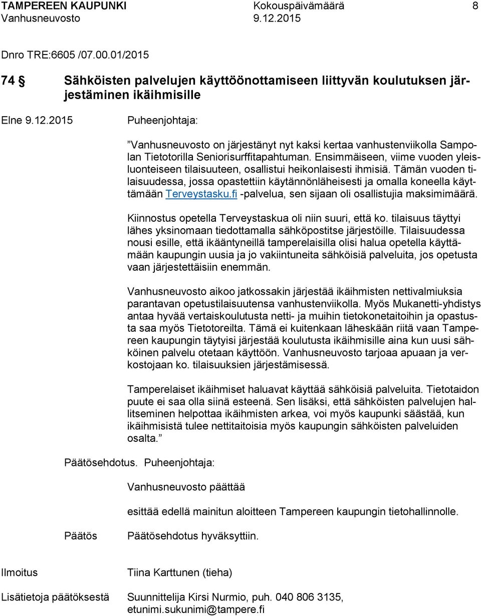 Seniorisurffitapahtuman. Ensimmäiseen, viime vuoden yleisluonteiseen tilaisuuteen, osallistui heikonlaisesti ihmisiä.