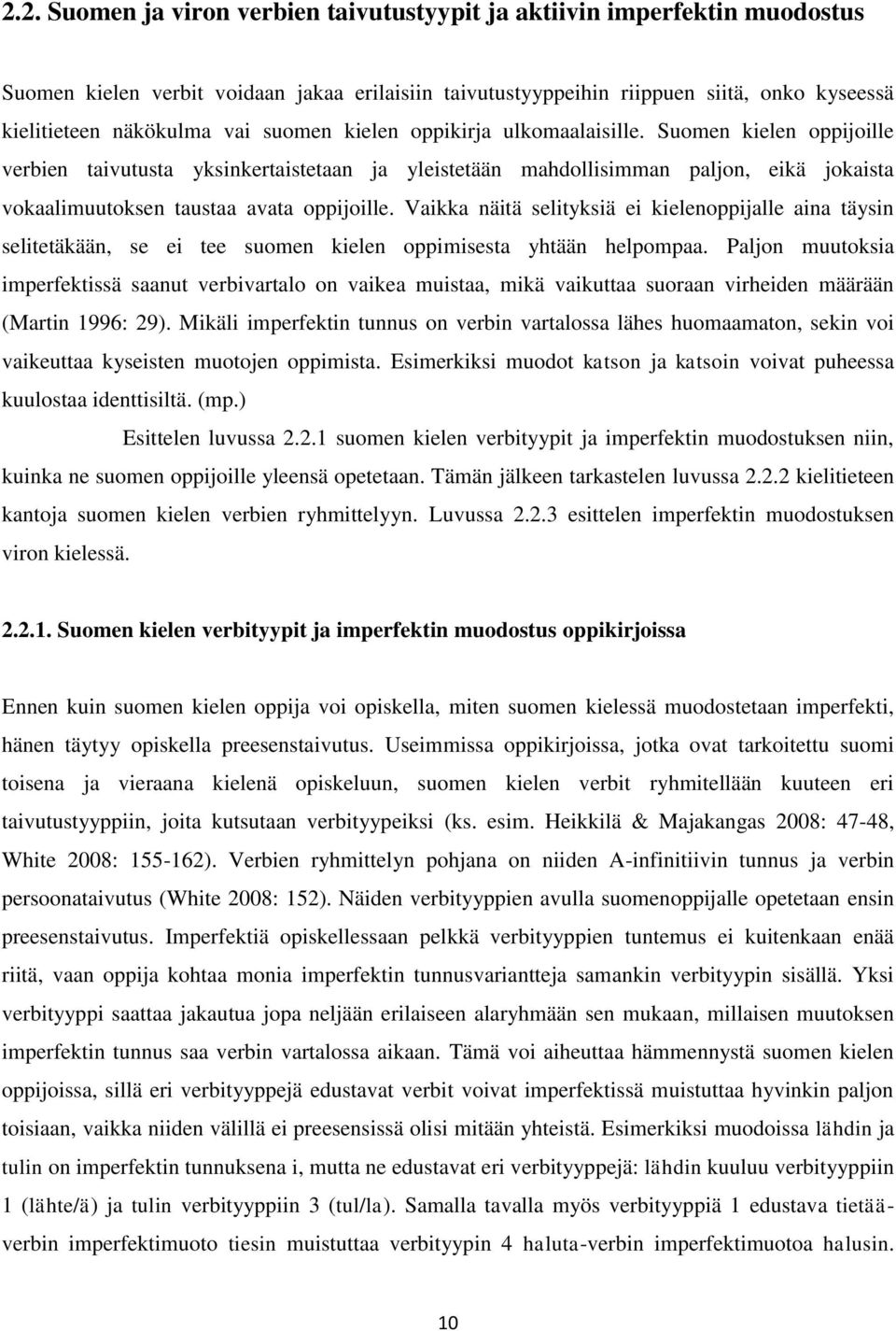 Vaikka näitä selityksiä ei kielenoppijalle aina täysin selitetäkään, se ei tee suomen kielen oppimisesta yhtään helpompaa.