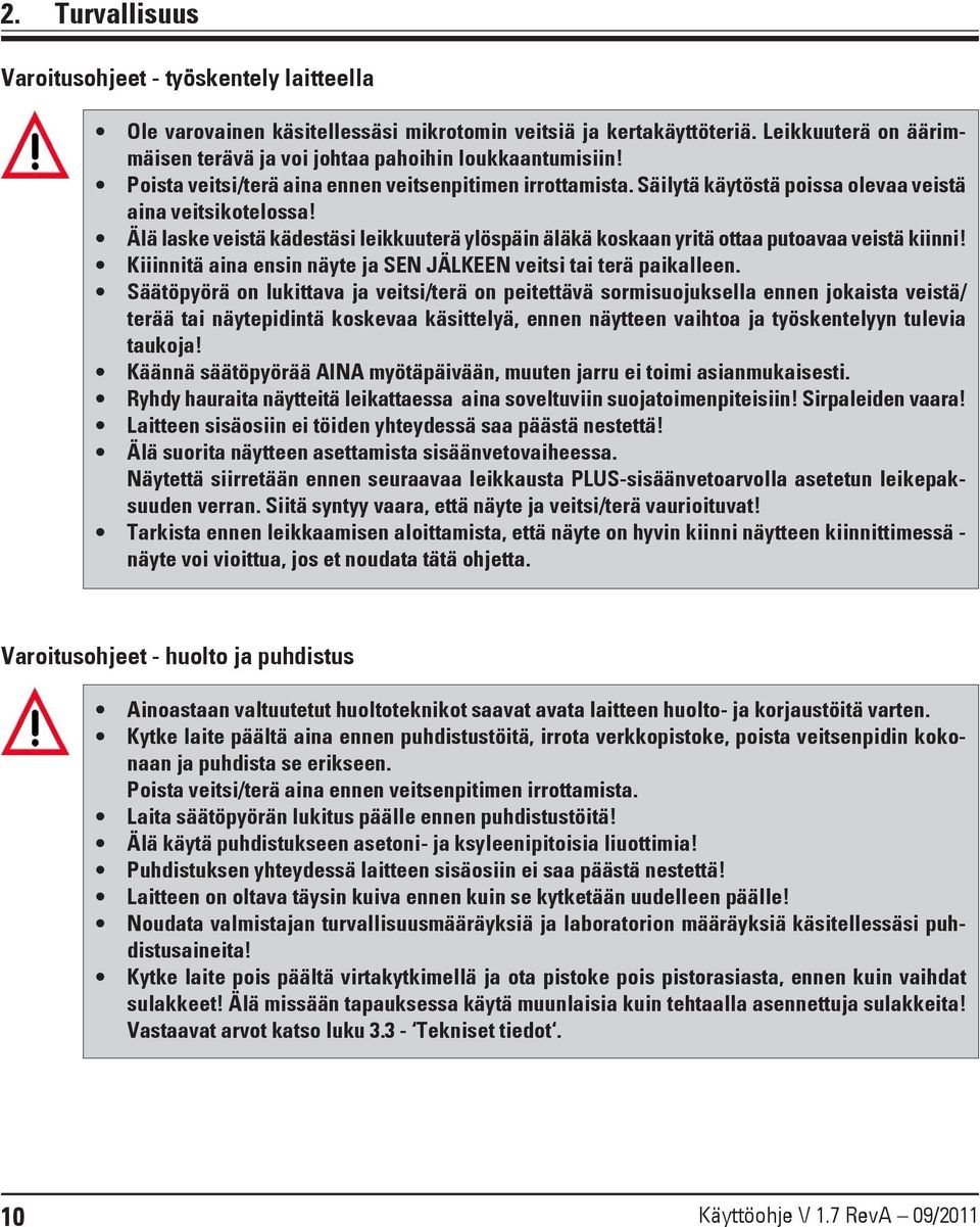 Älä laske veistä kädestäsi leikkuuterä ylöspäin äläkä koskaan yritä ottaa putoavaa veistä kiinni! Kiiinnitä aina ensin näyte ja SEN JÄLKEEN veitsi tai terä paikalleen.