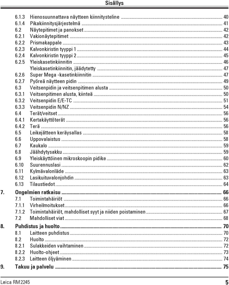 3 Veitsenpidin ja veitsenpitimen alusta... 50 6.3.1 Veitsenpitimen alusta, kiinteä... 50 6.3.2 Veitsenpidin E/E-TC... 51 6.3.3 Veitsenpidin N/NZ... 54 6.4 Terät/veitset... 56 6.4.1 Kertakäyttöterät.