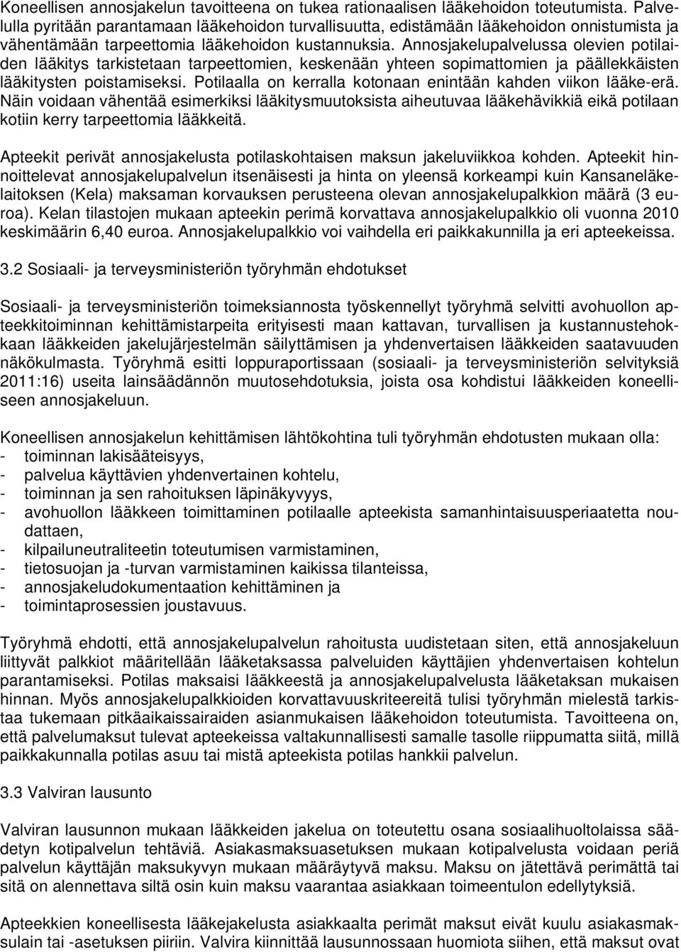 Annosjakelupalvelussa olevien potilaiden lääkitys tarkistetaan tarpeettomien, keskenään yhteen sopimattomien ja päällekkäisten lääkitysten poistamiseksi.