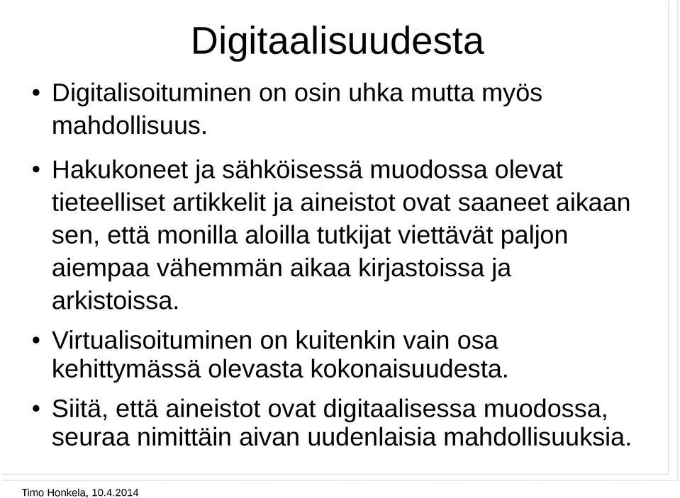 monilla aloilla tutkijat viettävät paljon aiempaa vähemmän aikaa kirjastoissa ja arkistoissa.