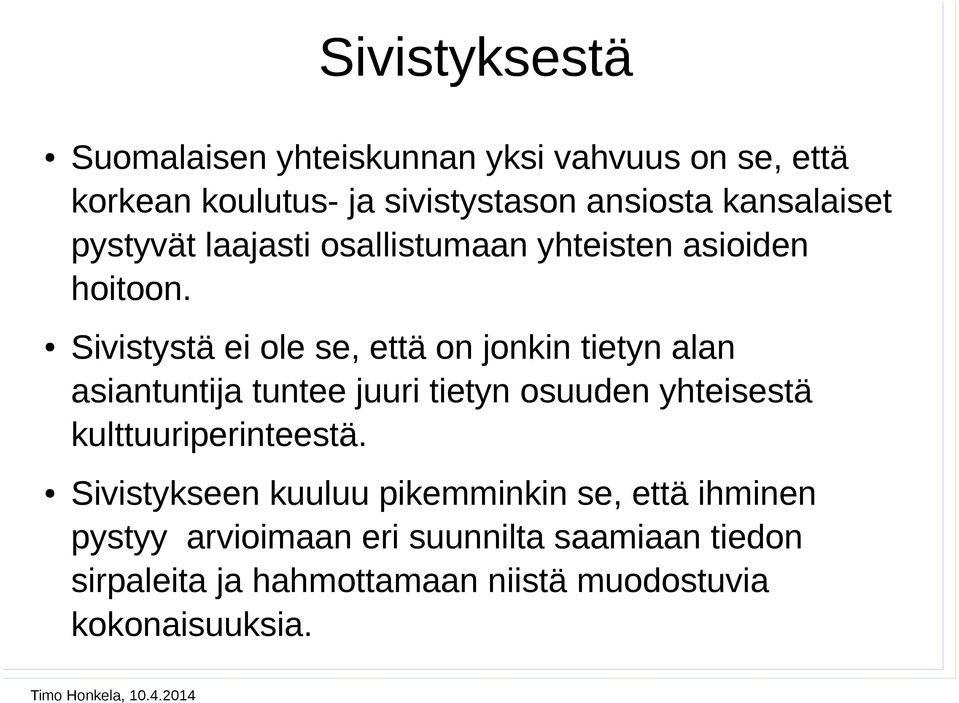 Sivistystä ei ole se, että on jonkin tietyn alan asiantuntija tuntee juuri tietyn osuuden yhteisestä