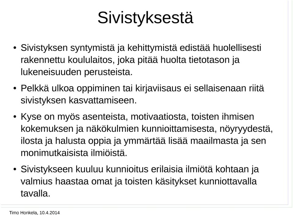 Kyse on myös asenteista, motivaatiosta, toisten ihmisen kokemuksen ja näkökulmien kunnioittamisesta, nöyryydestä, ilosta ja halusta oppia ja