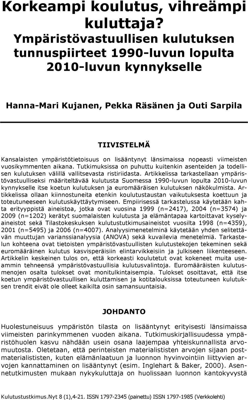 länsimaissa nopeasti viimeisten vuosikymmenten aikana. Tutkimuksissa on puhuttu kuitenkin asenteiden ja todellisen kulutuksen välillä vallitsevasta ristiriidasta.