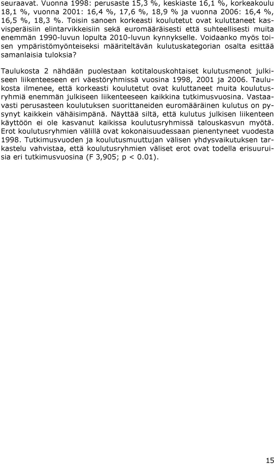 Voidaanko myös toisen ympäristömyönteiseksi määriteltävän kulutuskategorian osalta esittää samanlaisia tuloksia?