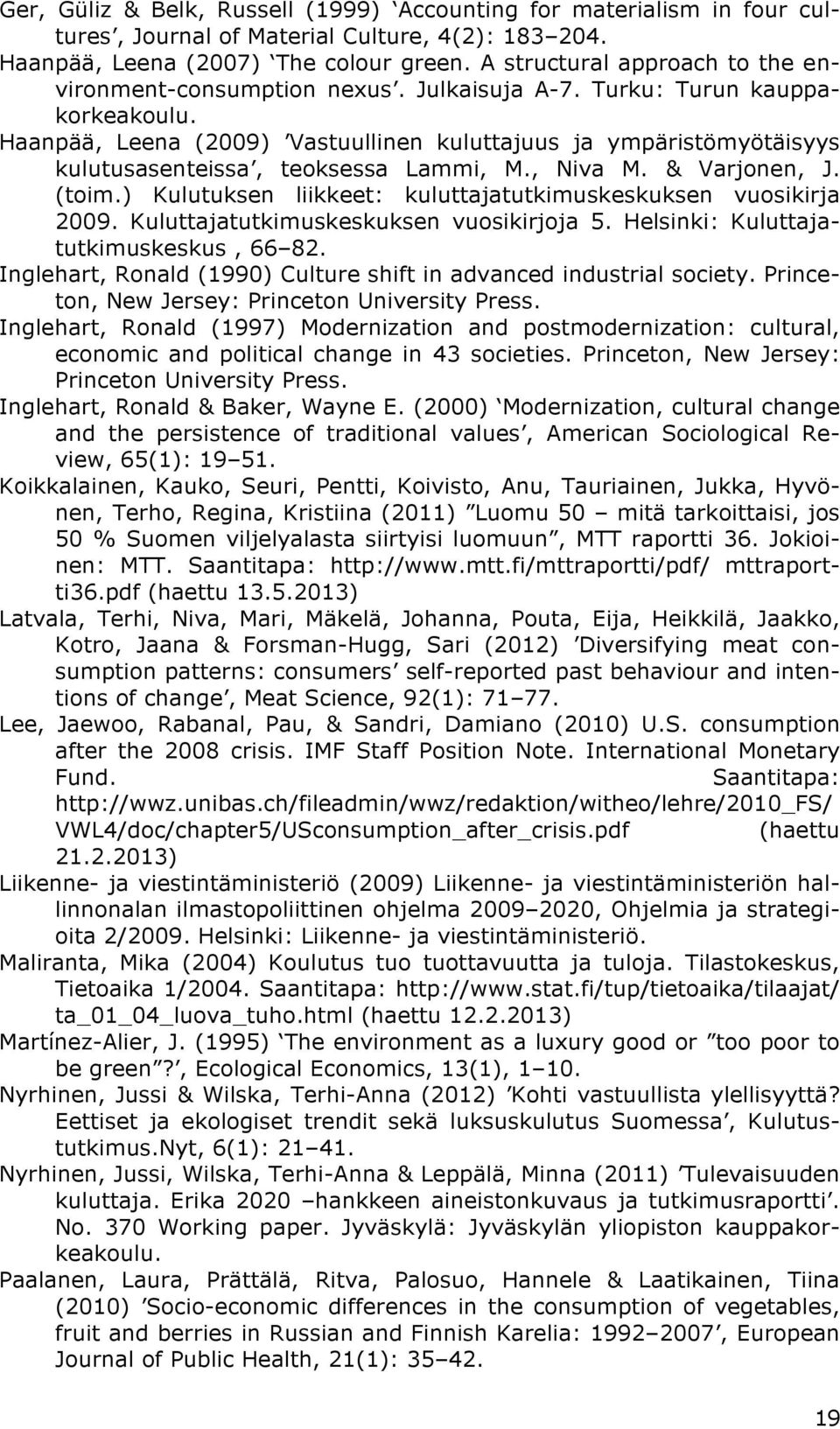 Haanpää, Leena (2009) Vastuullinen kuluttajuus ja ympäristömyötäisyys kulutusasenteissa, teoksessa Lammi, M., Niva M. & Varjonen, J. (toim.