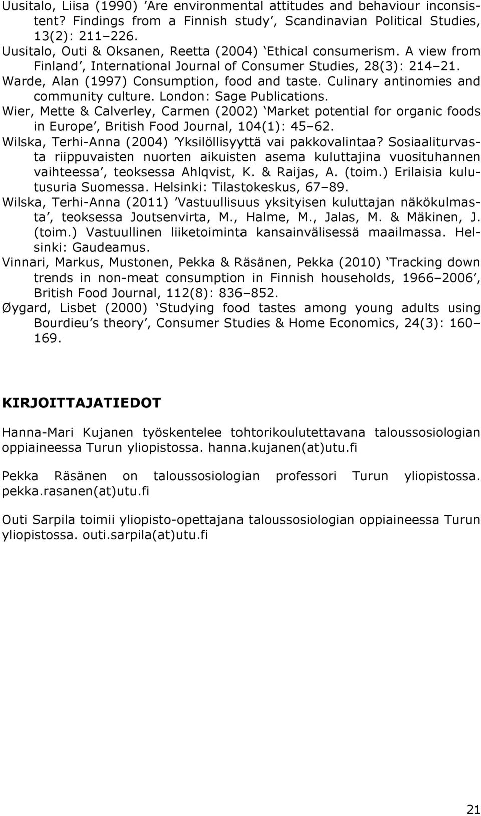 Culinary antinomies and community culture. London: Sage Publications. Wier, Mette & Calverley, Carmen (2002) Market potential for organic foods in Europe, British Food Journal, 104(1): 45 62.