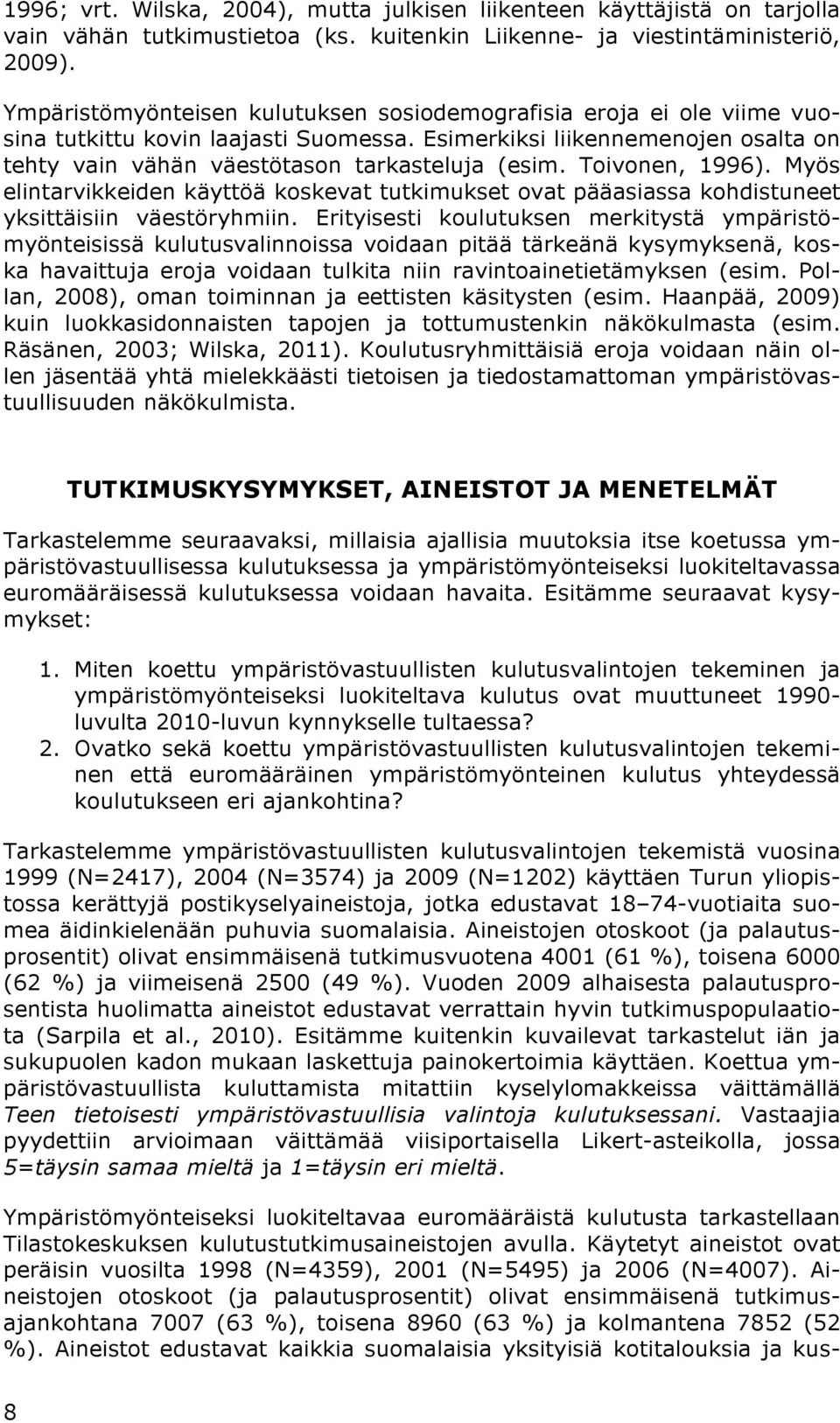 Toivonen, 1996). Myös elintarvikkeiden käyttöä koskevat tutkimukset ovat pääasiassa kohdistuneet yksittäisiin väestöryhmiin.