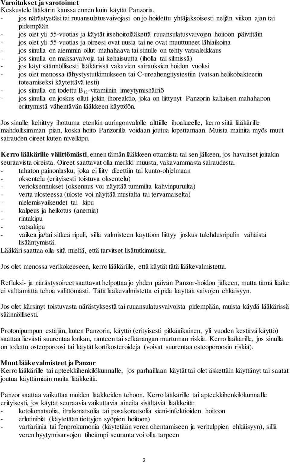 ollut mahahaava tai sinulle on tehty vatsaleikkaus - jos sinulla on maksavaivoja tai keltaisuutta (iholla tai silmissä) - jos käyt säännöllisesti lääkärissä vakavien sairauksien hoidon vuoksi - jos