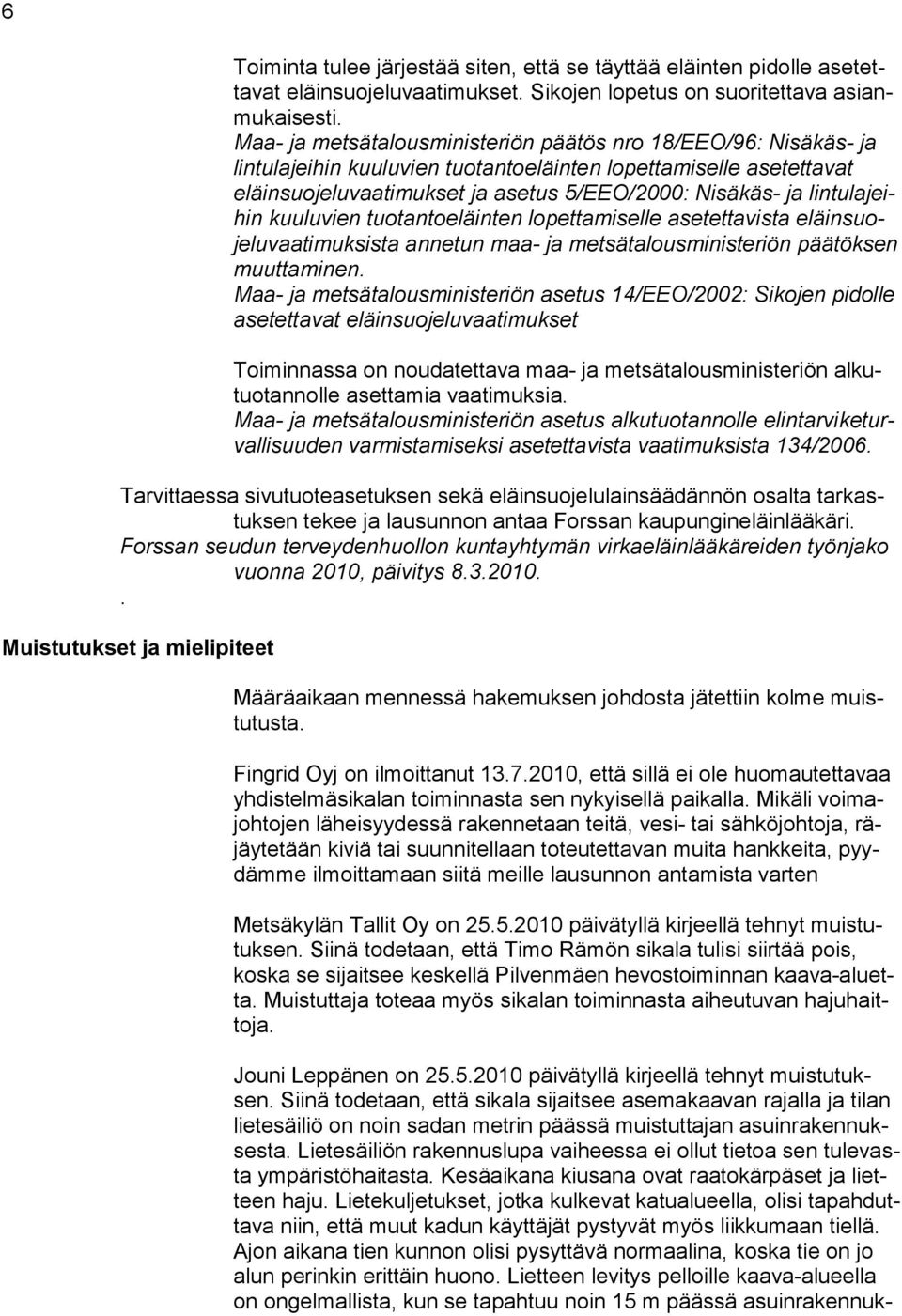 lintulajeihin kuuluvien tuotantoeläinten lopettamiselle asetettavista eläinsuojeluvaatimuksista annetun maa- ja metsätalousministeriön päätöksen muuttaminen.