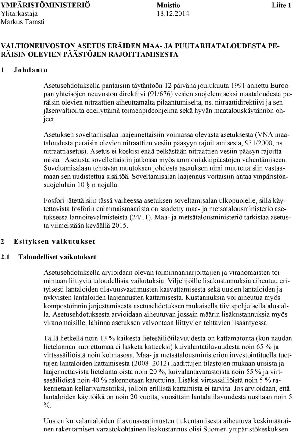 1991 annettu Euroopan yhteisöjen neuvoston direktiivi (91/676) vesien suojelemiseksi maataloudesta peräisin olevien nitraattien aiheuttamalta pilaantumiselta, ns.