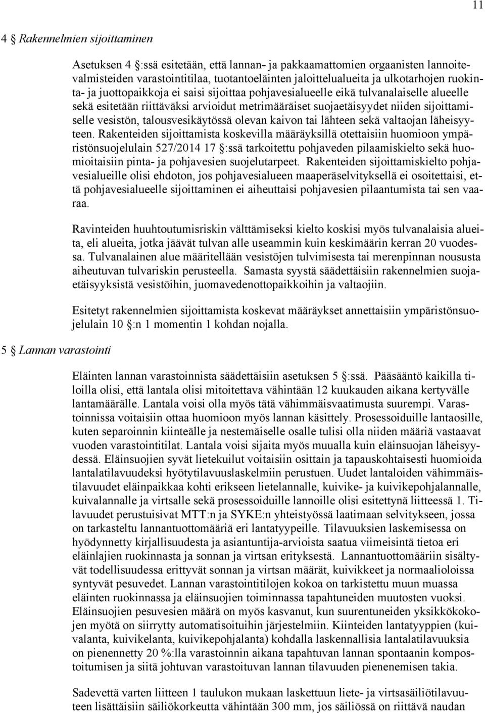 sijoittamiselle vesistön, talousvesikäytössä olevan kaivon tai lähteen sekä valtaojan läheisyyteen.