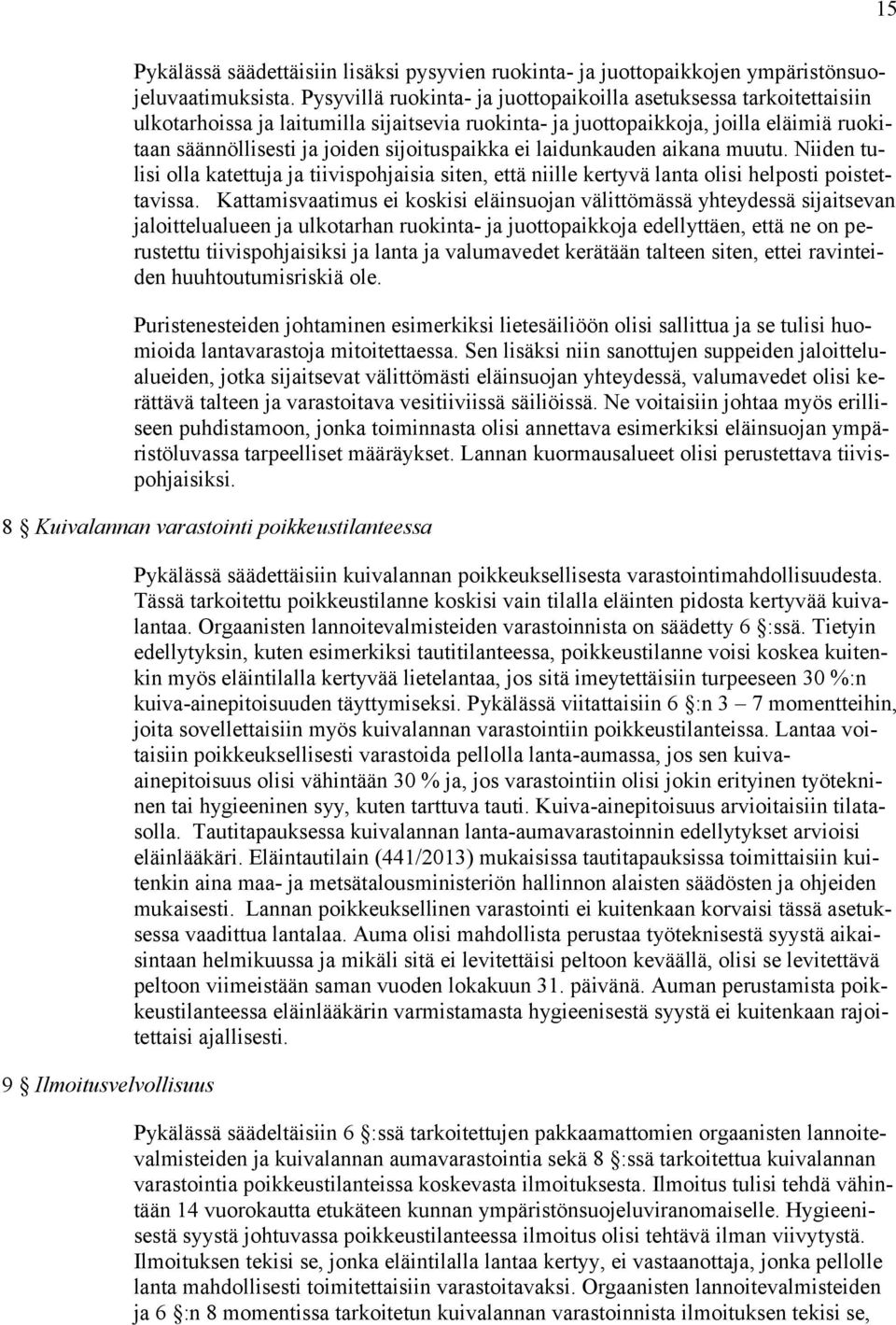 sijoituspaikka ei laidunkauden aikana muutu. Niiden tulisi olla katettuja ja tiivispohjaisia siten, että niille kertyvä lanta olisi helposti poistettavissa.