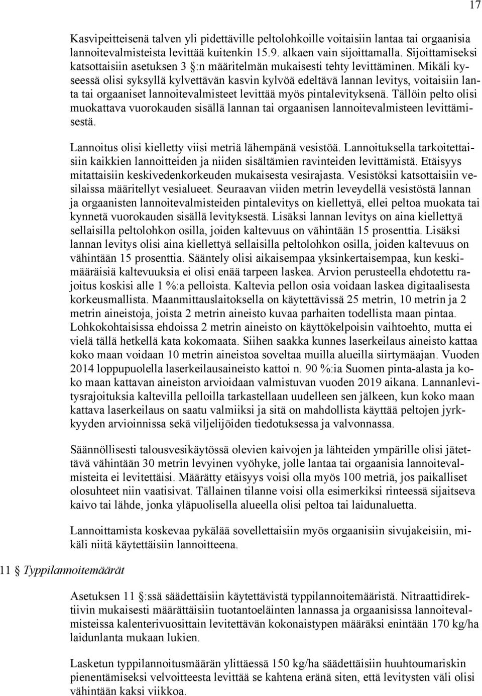 Mikäli kyseessä olisi syksyllä kylvettävän kasvin kylvöä edeltävä lannan levitys, voitaisiin lanta tai orgaaniset lannoitevalmisteet levittää myös pintalevityksenä.