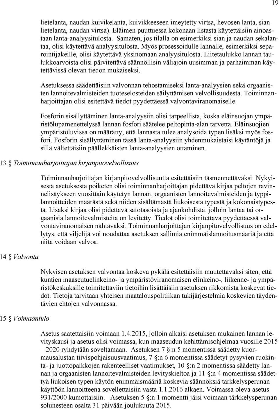 Myös prosessoidulle lannalle, esimerkiksi separointijakeille, olisi käytettävä yksinomaan analyysitulosta.