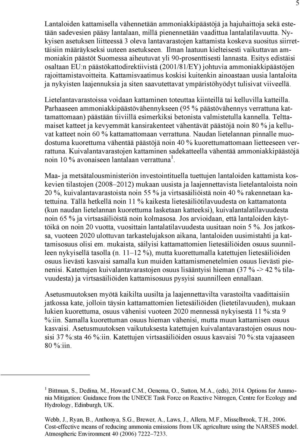 Ilman laatuun kielteisesti vaikuttavan ammoniakin päästöt Suomessa aiheutuvat yli 90-prosenttisesti lannasta.