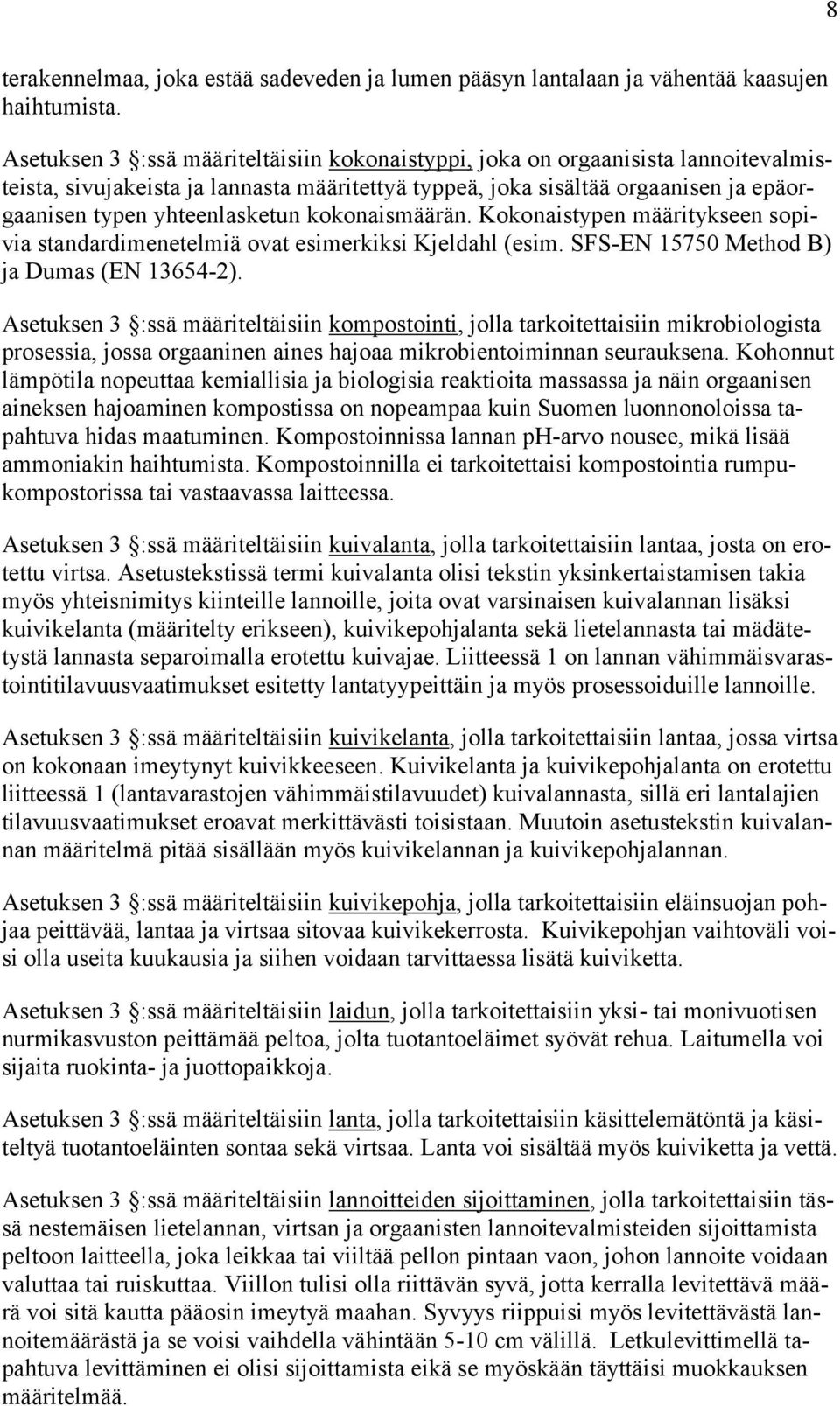 kokonaismäärän. Kokonaistypen määritykseen sopivia standardimenetelmiä ovat esimerkiksi Kjeldahl (esim. SFS-EN 15750 Method B) ja Dumas (EN 13654-2).