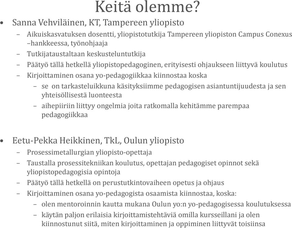 hetkellä yliopistopedagoginen, erityisesti ohjaukseen liittyvä koulutus Kirjoittaminen osana yo-pedagogiikkaa kiinnostaa koska se on tarkasteluikkuna käsityksiimme pedagogisen asiantuntijuudesta ja