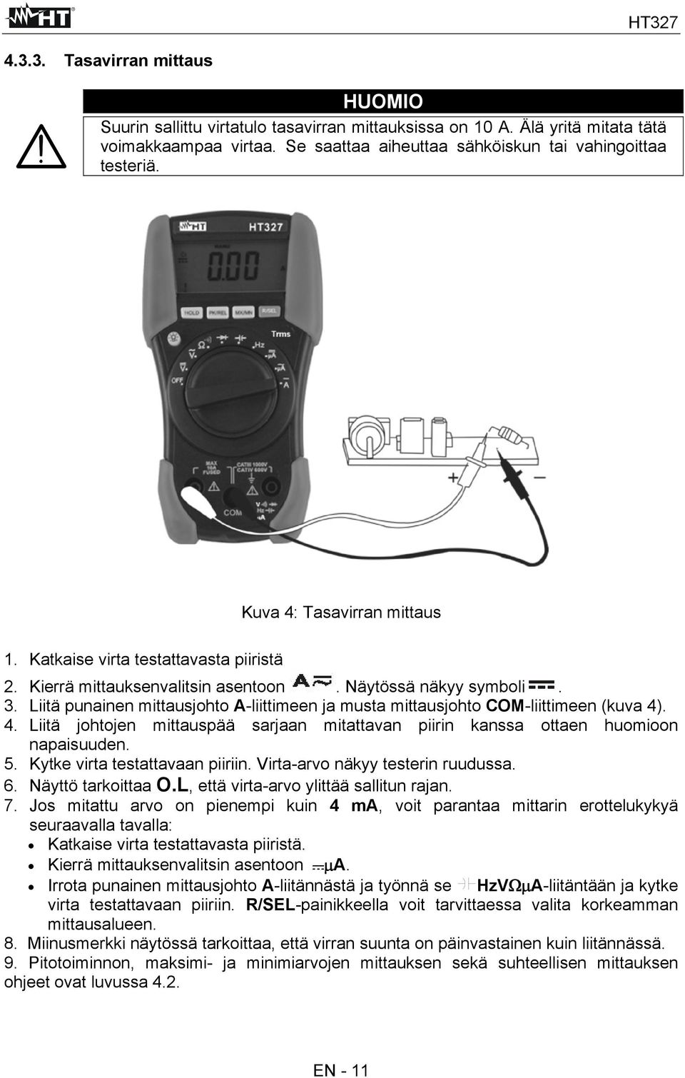 Liitä punainen mittausjohto A-liittimeen ja musta mittausjohto COM-liittimeen (kuva 4). 4. Liitä johtojen mittauspää sarjaan mitattavan piirin kanssa ottaen huomioon napaisuuden. 5.