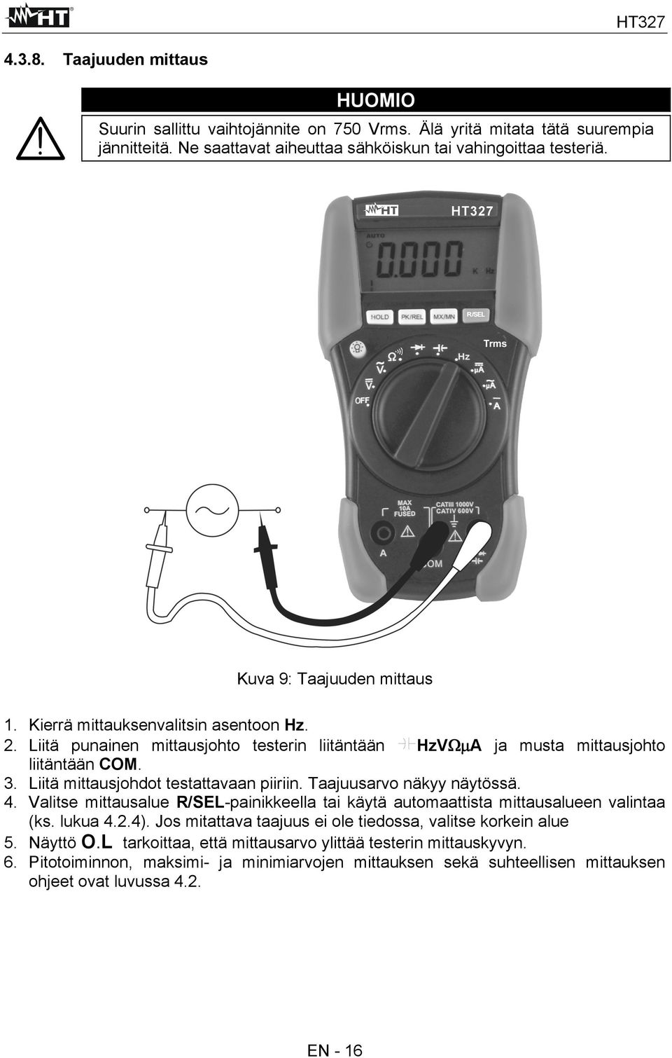 Liitä mittausjohdot testattavaan piiriin. Taajuusarvo näkyy näytössä. 4. Valitse mittausalue R/SEL-painikkeella tai käytä automaattista mittausalueen valintaa (ks. lukua 4.2.4).