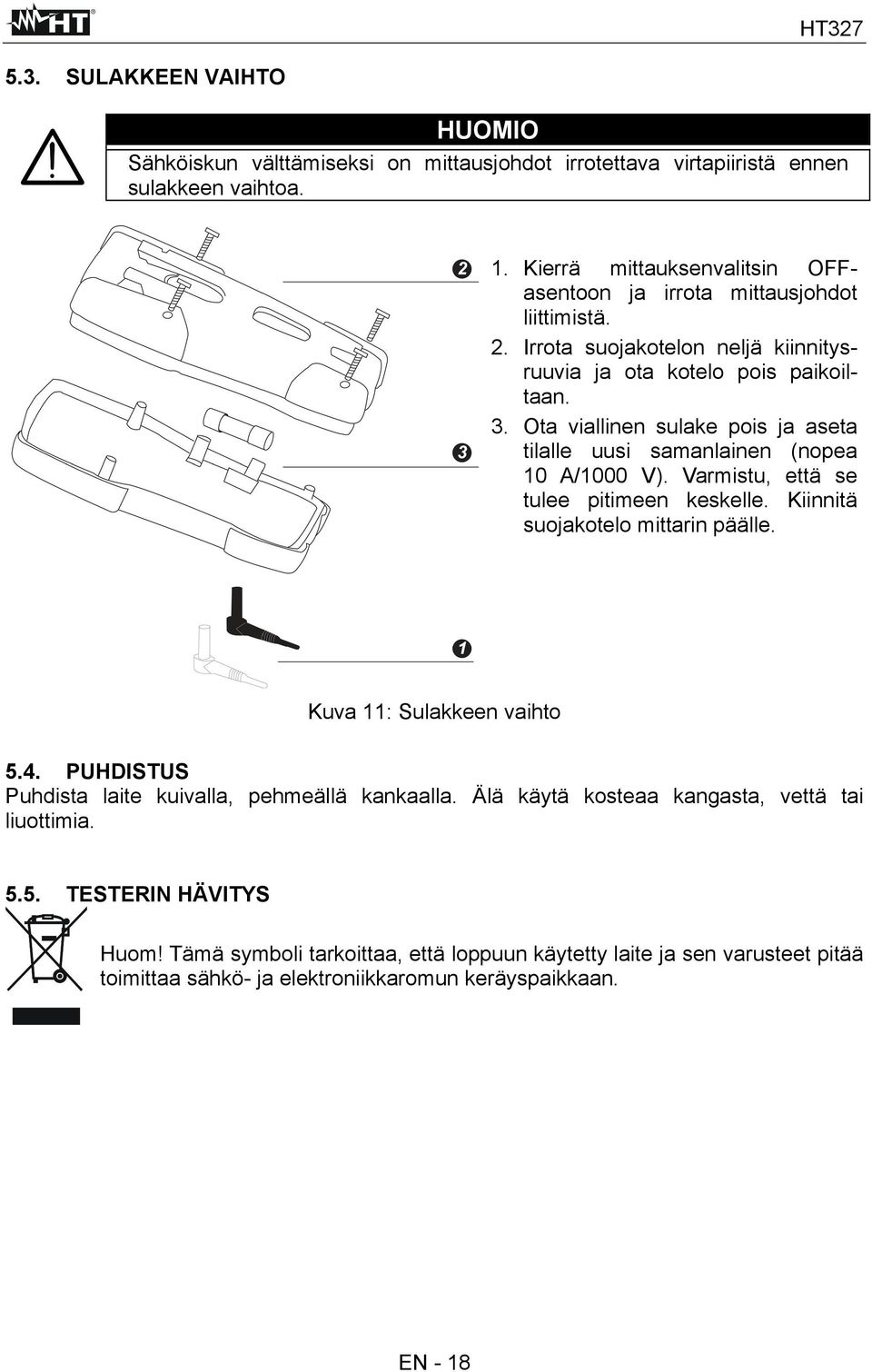 Ota viallinen sulake pois ja aseta tilalle uusi samanlainen (nopea 10 A/1000 V). Varmistu, että se tulee pitimeen keskelle. Kiinnitä suojakotelo mittarin päälle.