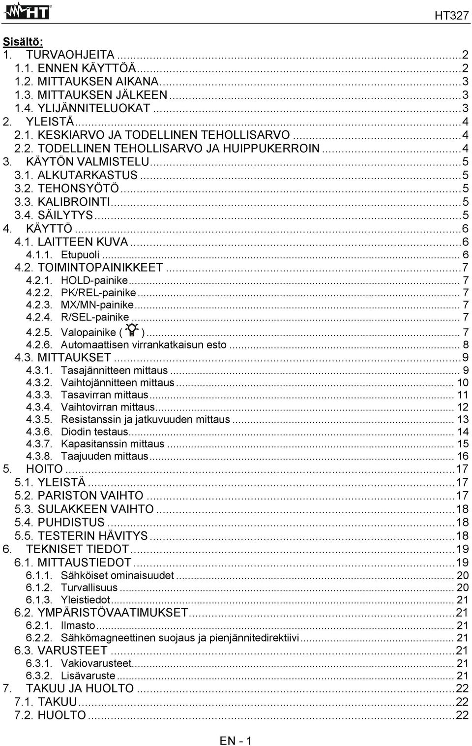 .. 6 4.2. TOIMINTOPAINIKKEET...7 4.2.1. HOLD-painike... 7 4.2.2. PK/REL-painike... 7 4.2.3. MX/MN-painike... 7 4.2.4. R/SEL-painike... 7 4.2.5. Valopainike ( )... 7 4.2.6. Automaattisen virrankatkaisun esto.