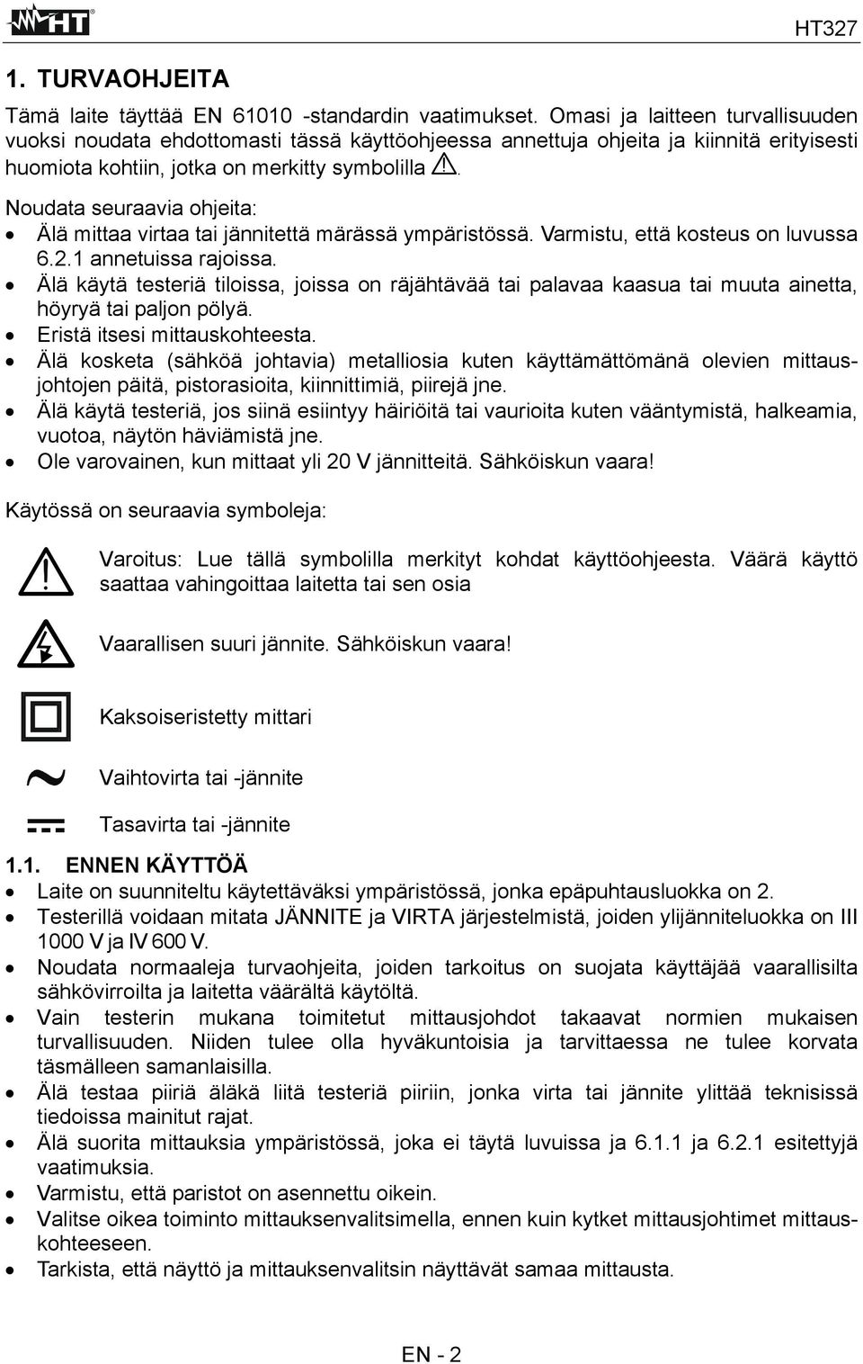 Noudata seuraavia ohjeita: Älä mittaa virtaa tai jännitettä märässä ympäristössä. Varmistu, että kosteus on luvussa 6.2.1 annetuissa rajoissa.