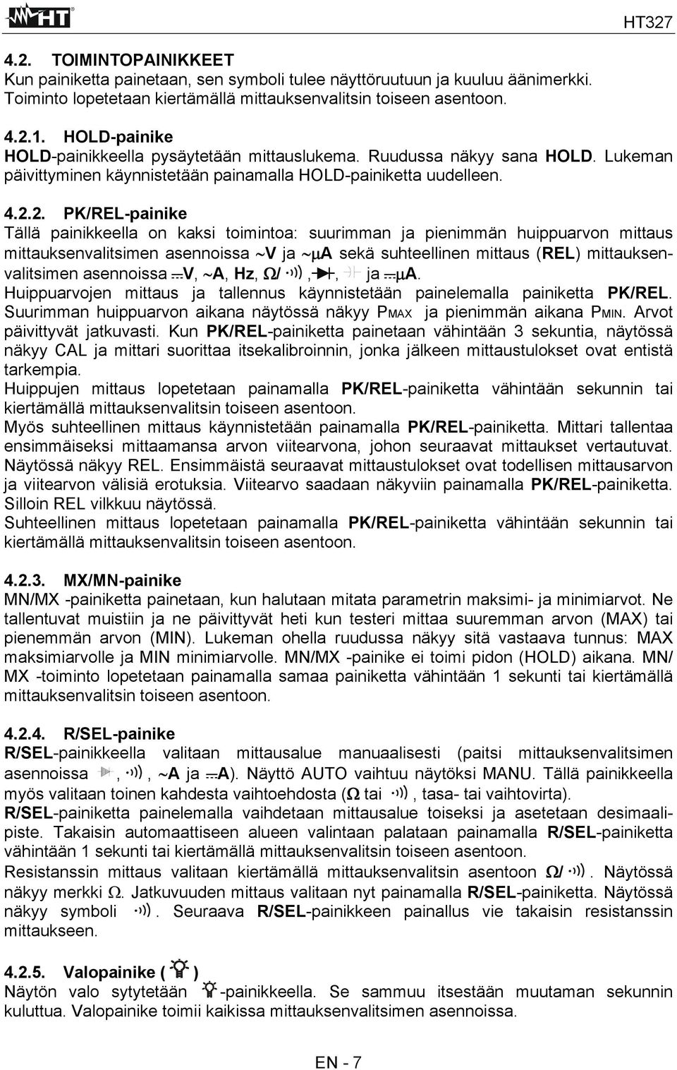 2. PK/REL-painike Tällä painikkeella on kaksi toimintoa: suurimman ja pienimmän huippuarvon mittaus mittauksenvalitsimen asennoissa V ja μa sekä suhteellinen mittaus (REL) mittauksenvalitsimen