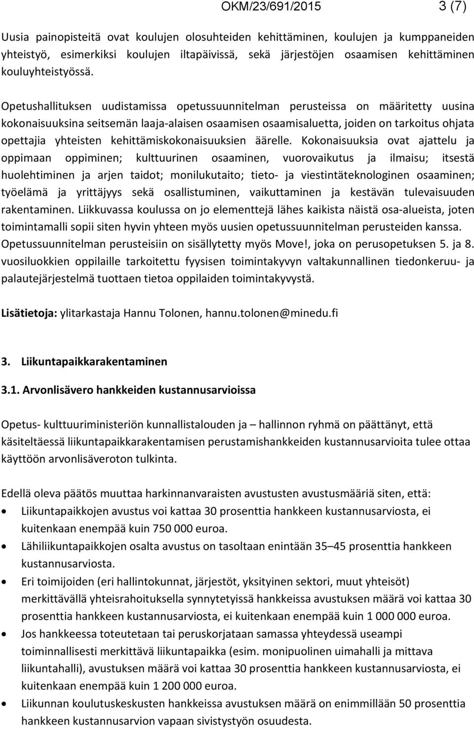 Opetushallituksen uudistamissa opetussuunnitelman perusteissa on määritetty uusina kokonaisuuksina seitsemän laaja-alaisen osaamisen osaamisaluetta, joiden on tarkoitus ohjata opettajia yhteisten