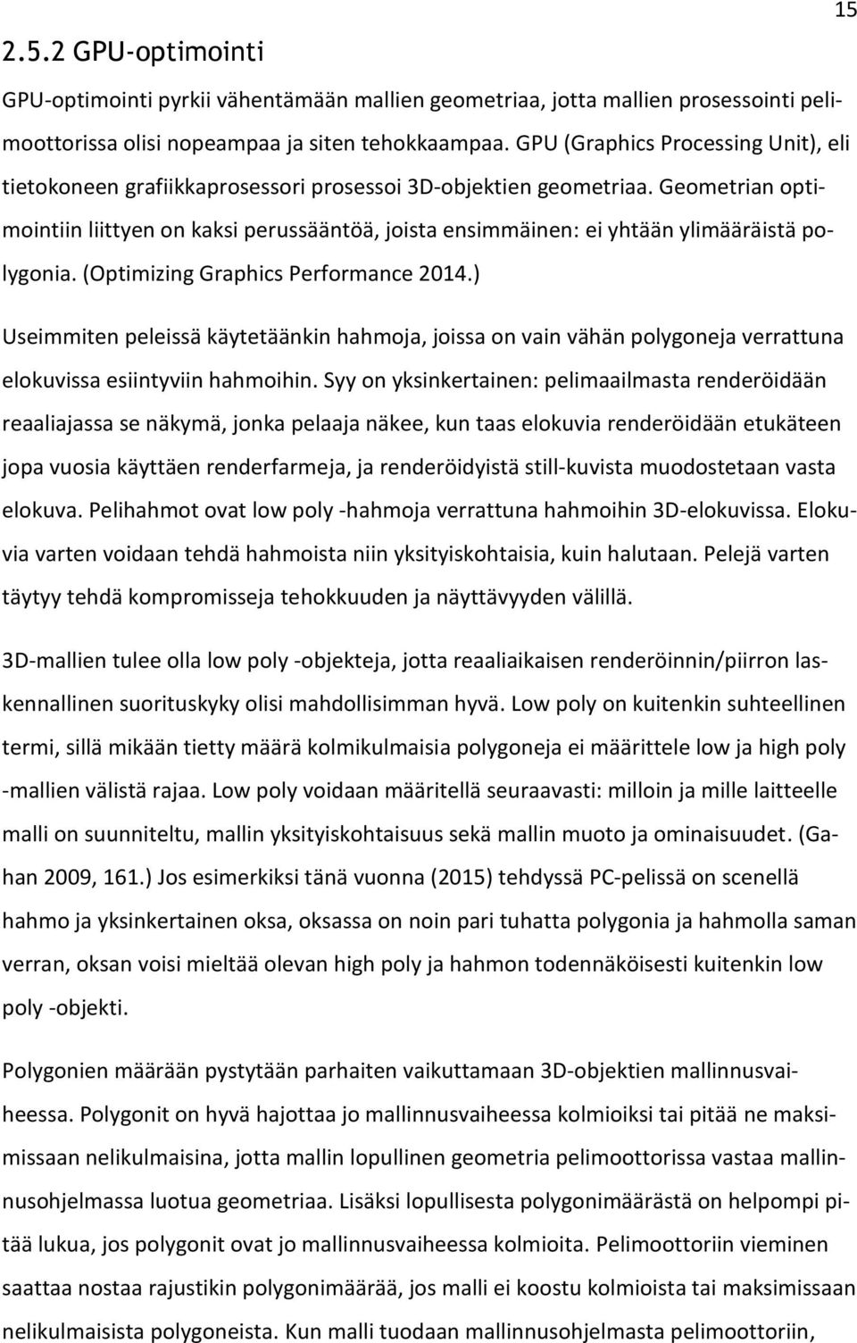 Geometrian optimointiin liittyen on kaksi perussääntöä, joista ensimmäinen: ei yhtään ylimääräistä polygonia. (Optimizing Graphics Performance 2014.