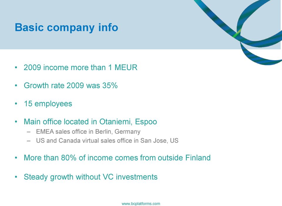 Germany US and Canada virtual sales office in San Jose, US More than 80% of