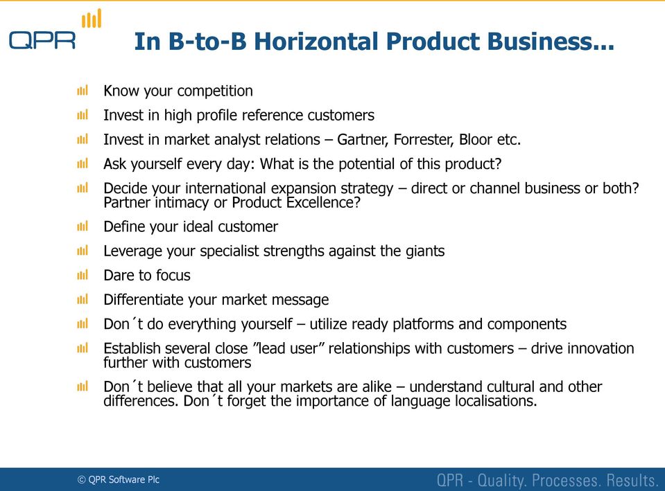 Define your ideal customer Leverage your specialist strengths against the giants Dare to focus Differentiate your market message Don t do everything yourself utilize ready platforms and components