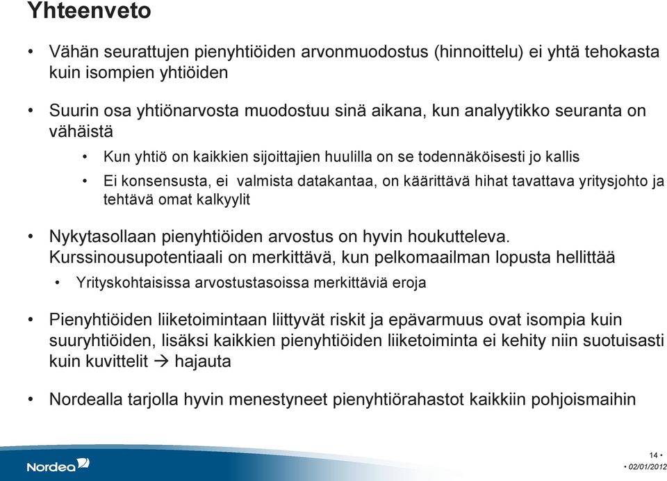 pienyhtiöiden arvostus on hyvin houkutteleva.