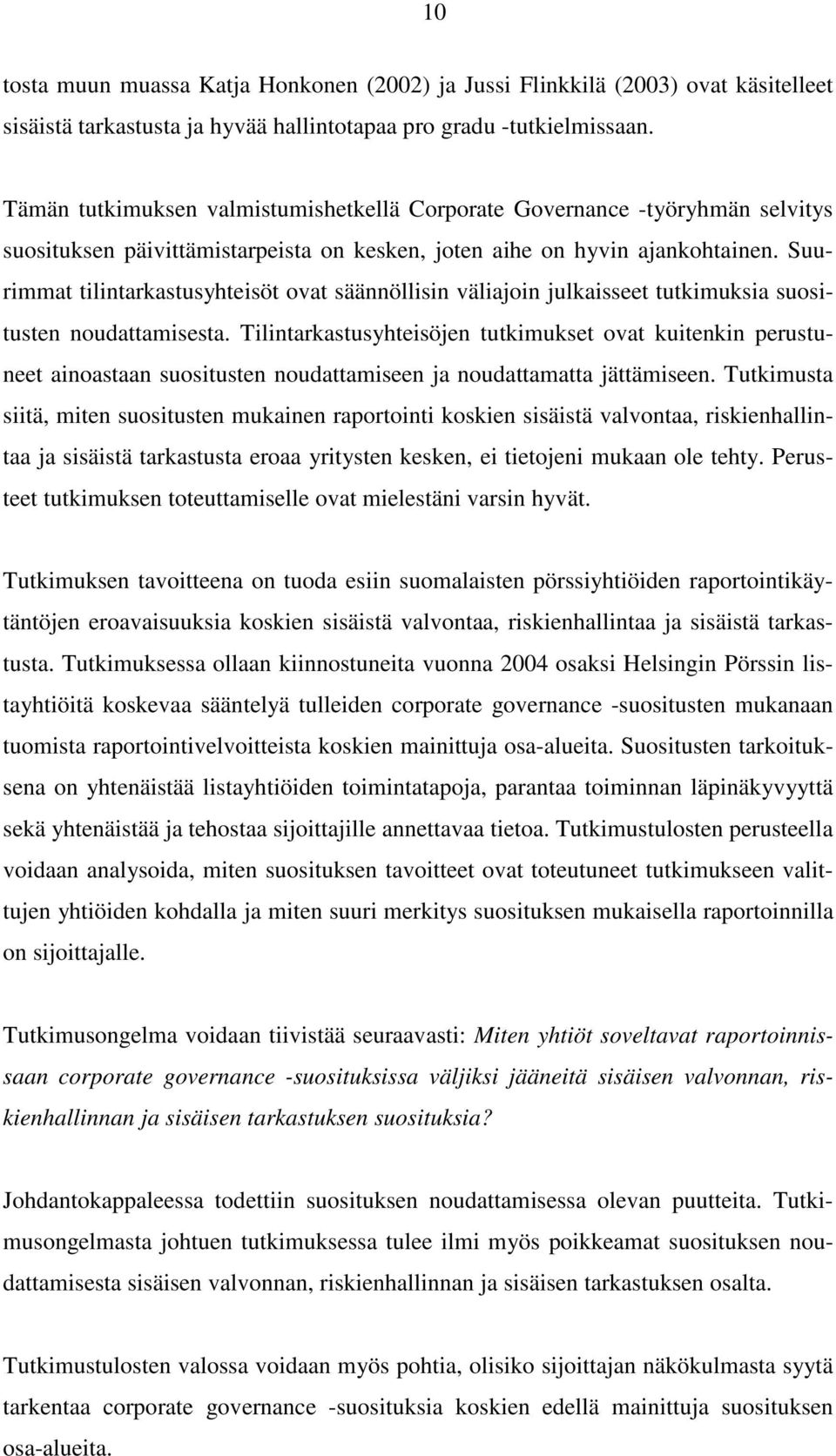 Suurimmat tilintarkastusyhteisöt ovat säännöllisin väliajoin julkaisseet tutkimuksia suositusten noudattamisesta.