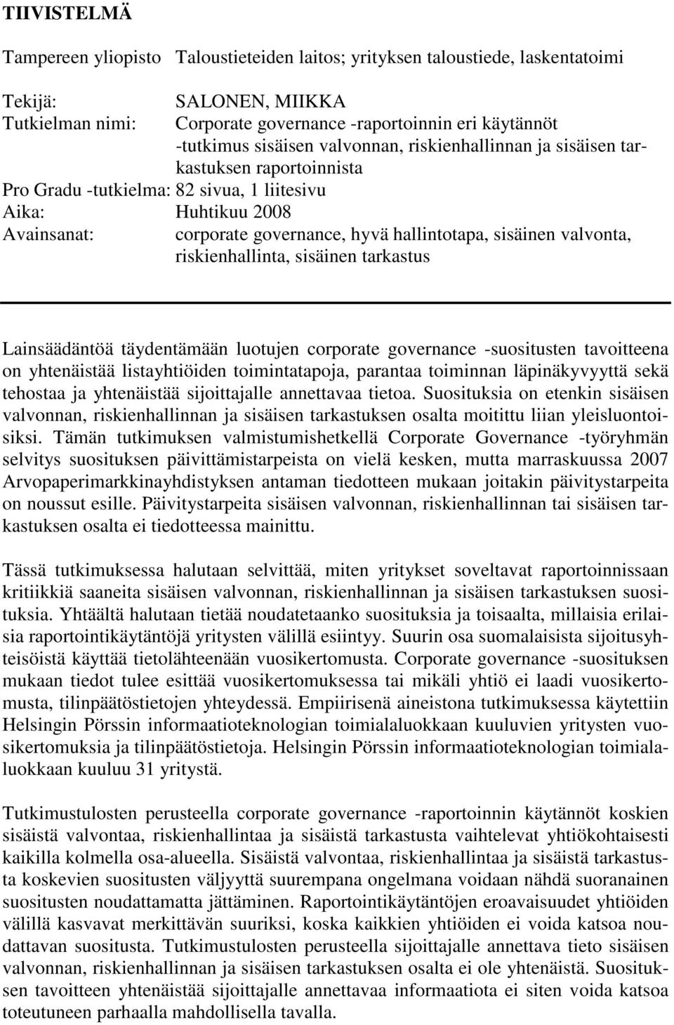 sisäinen valvonta, riskienhallinta, sisäinen tarkastus Lainsäädäntöä täydentämään luotujen corporate governance -suositusten tavoitteena on yhtenäistää listayhtiöiden toimintatapoja, parantaa