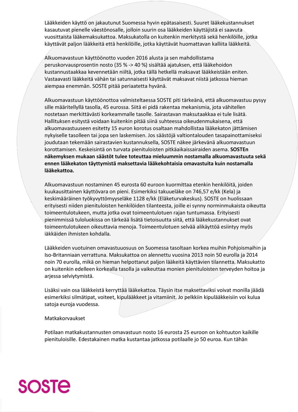 Maksukatolla on kuitenkin merkitystä sekä henkilöille, jotka käyttävät paljon lääkkeitä että henkilöille, jotka käyttävät huomattavan kalliita lääkkeitä.