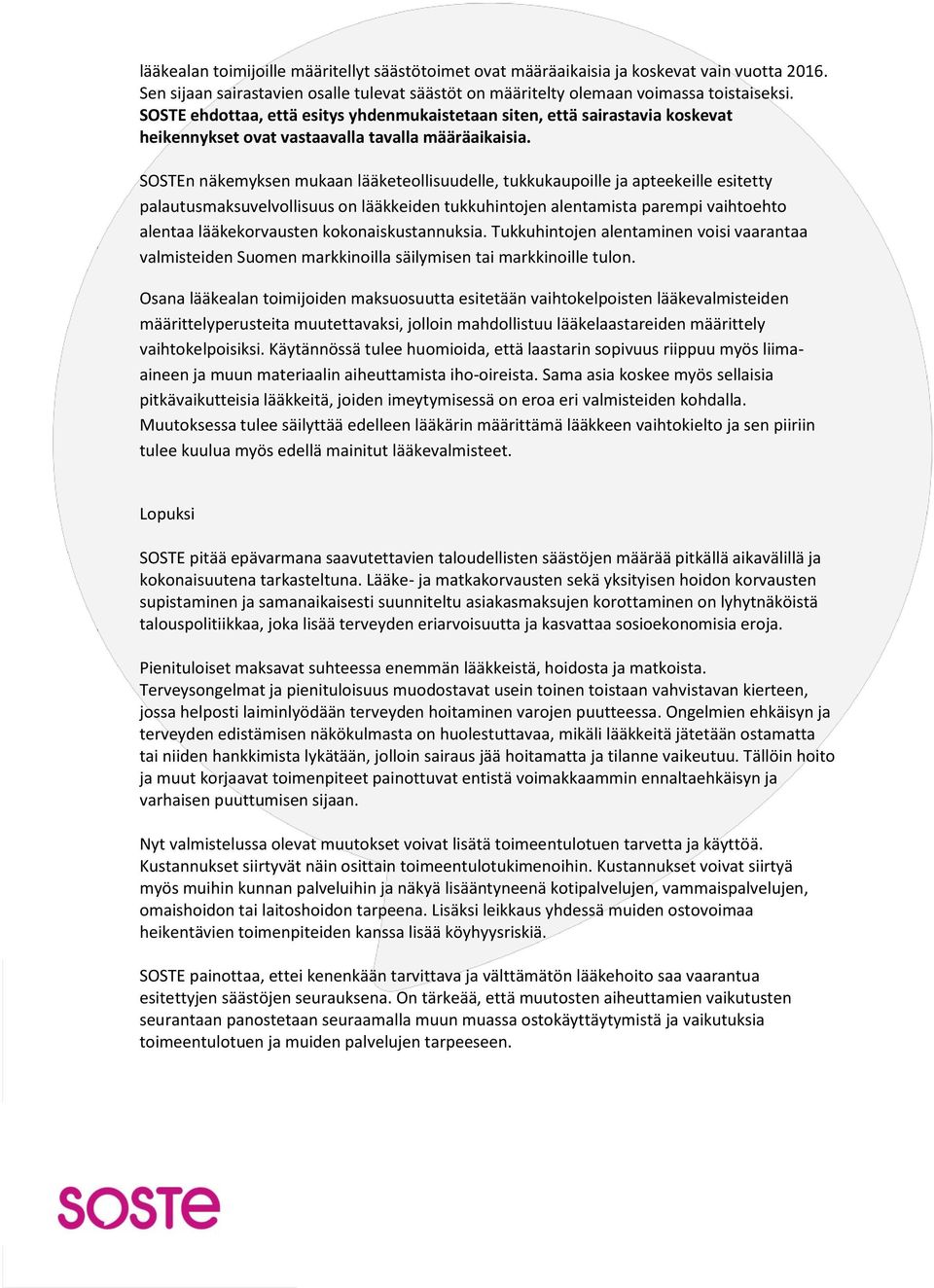 SOSTEn näkemyksen mukaan lääketeollisuudelle, tukkukaupoille ja apteekeille esitetty palautusmaksuvelvollisuus on lääkkeiden tukkuhintojen alentamista parempi vaihtoehto alentaa lääkekorvausten